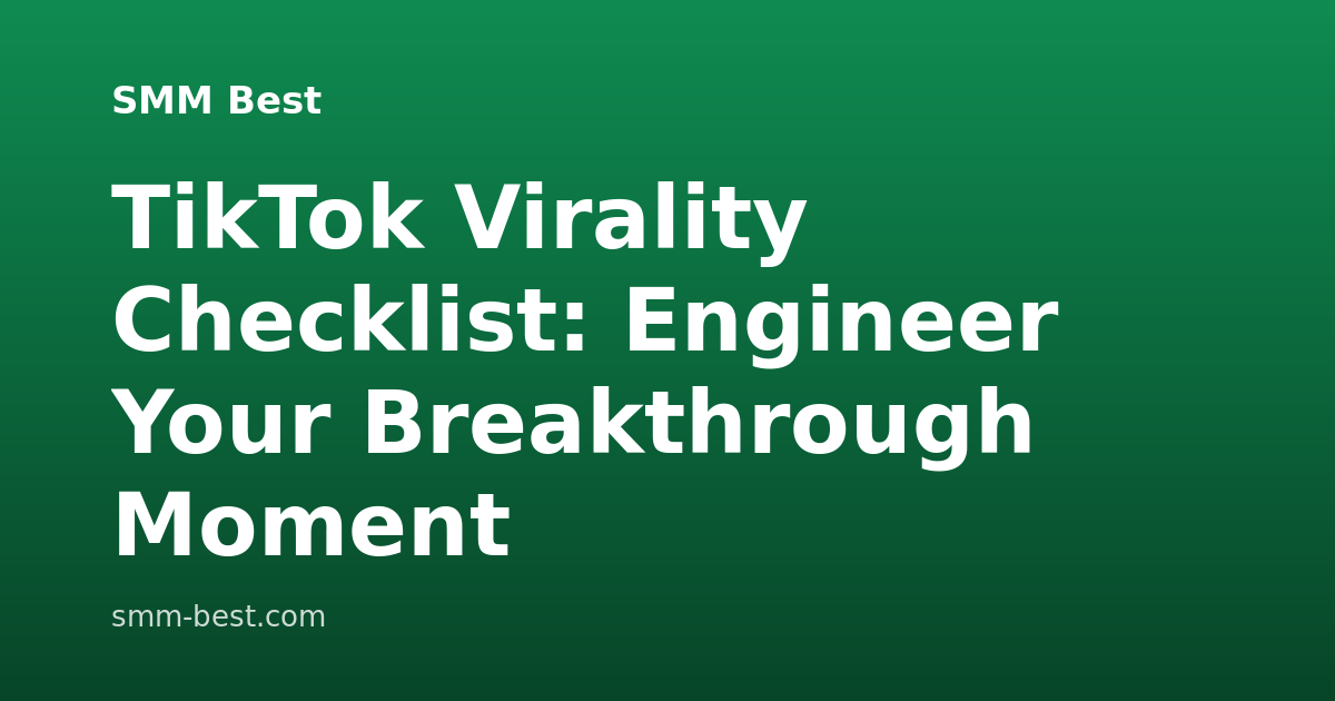 TikTok Virality Checklist: Engineer Your Breakthrough Moment
