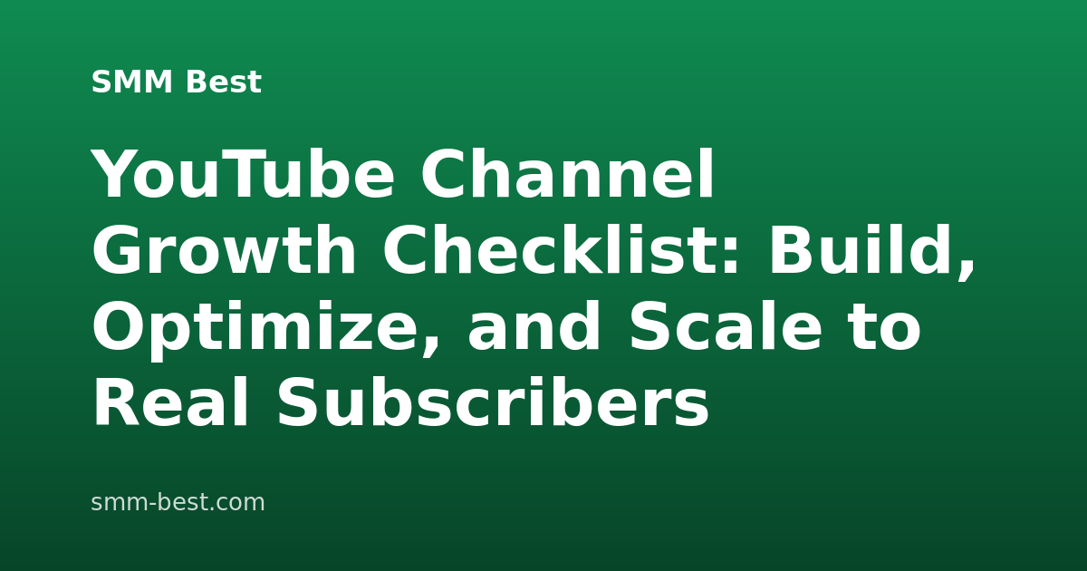 YouTube Channel Growth Checklist: Build, Optimize, and Scale to Real Subscribers
