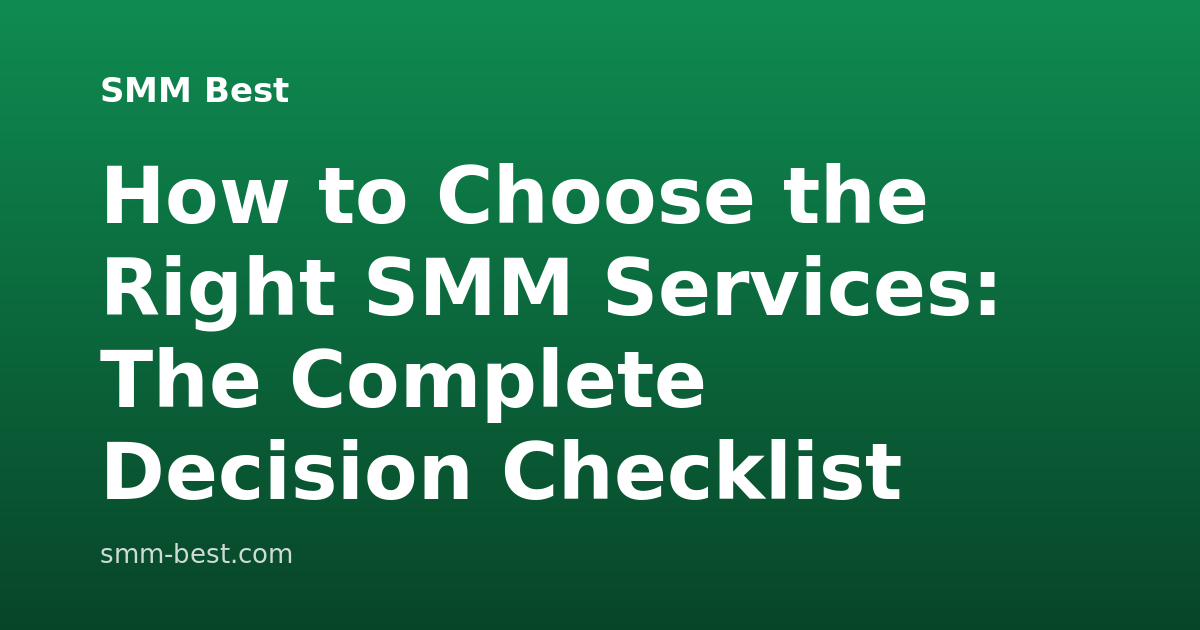 How to Choose the Right SMM Services: The Complete Decision Checklist
