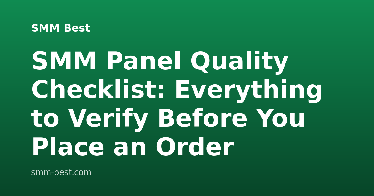 SMM Panel Quality Checklist: Everything to Verify Before You Place an Order